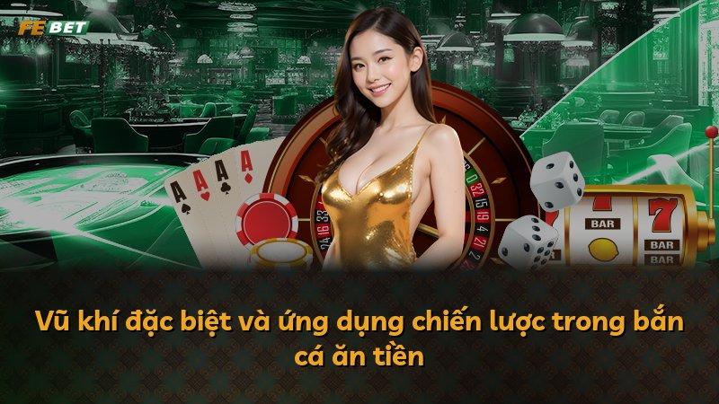 Vũ khí đặc biệt và ứng dụng chiến lược trong bắn cá ăn tiền