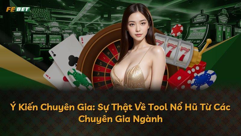 Ý Kiến Chuyên Gia: Sự Thật Về Tool Nổ Hũ Từ Các Chuyên Gia Ngành