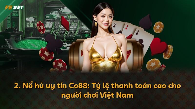 2. Nổ hủ uy tín Co88: Tỷ lệ thanh toán cao cho người chơi Việt Nam