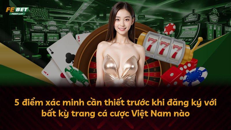 5 điểm xác minh cần thiết trước khi đăng ký với bất kỳ trang cá cược Việt Nam nào