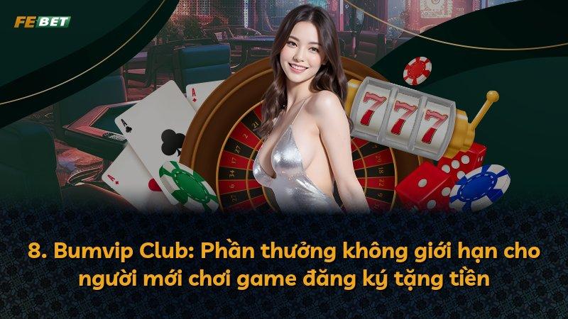 8. Bumvip Club: Phần thưởng không giới hạn cho người mới chơi game đăng ký tặng tiền