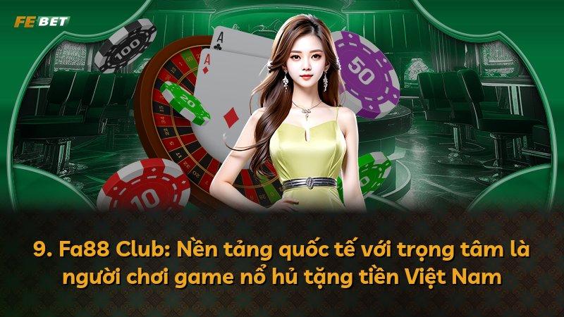 9. Fa88 Club: Nền tảng quốc tế với trọng tâm là người chơi game nổ hủ tặng tiền Việt Nam
