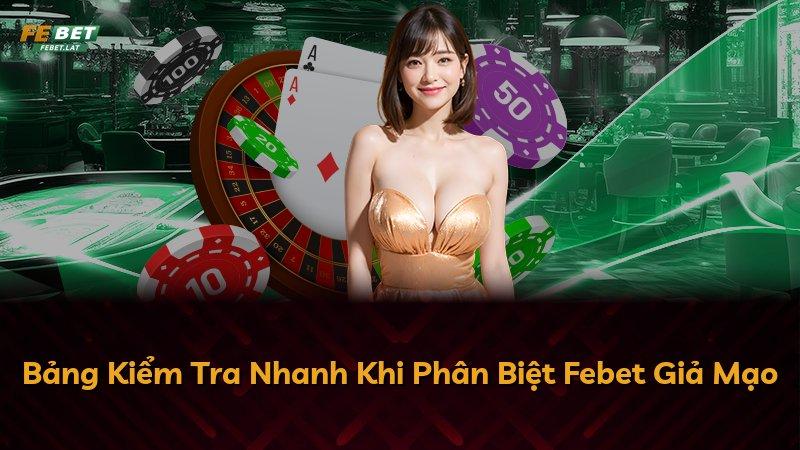Bảng Kiểm Tra Nhanh Khi Phân Biệt Febet Giả Mạo