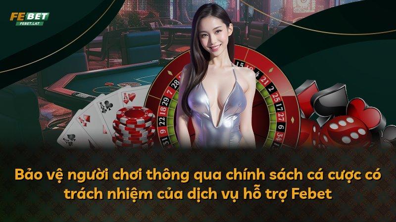 Bảo vệ người chơi thông qua chính sách cá cược có trách nhiệm của dịch vụ hỗ trợ Febet