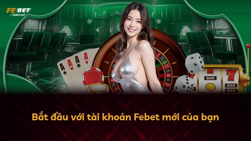 Bắt đầu với tài khoản Febet mới của bạn