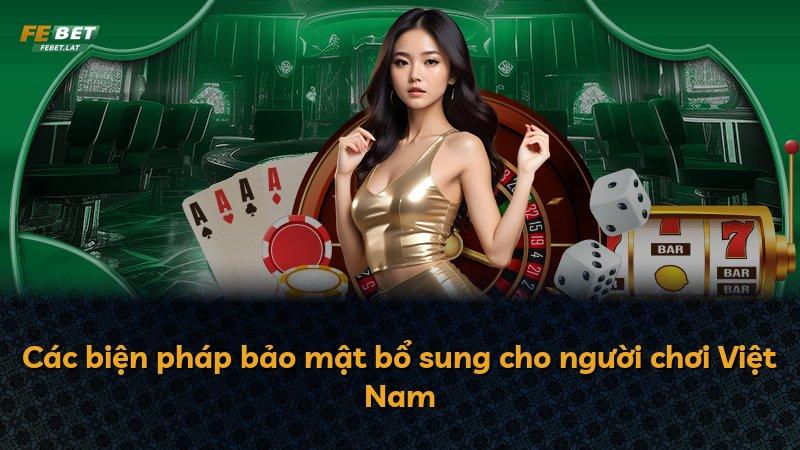 Các biện pháp bảo mật bổ sung cho người chơi Việt Nam