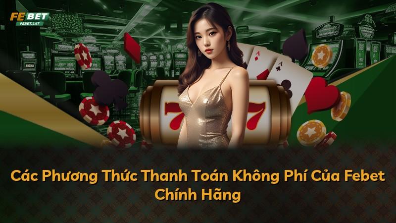 Các Phương Thức Thanh Toán Không Phí Của Febet Chính Hãng