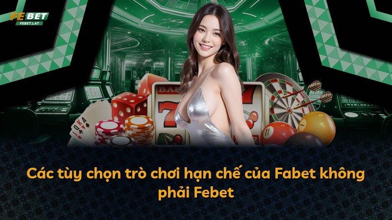 Các tùy chọn trò chơi hạn chế của Fabet không phải Febet