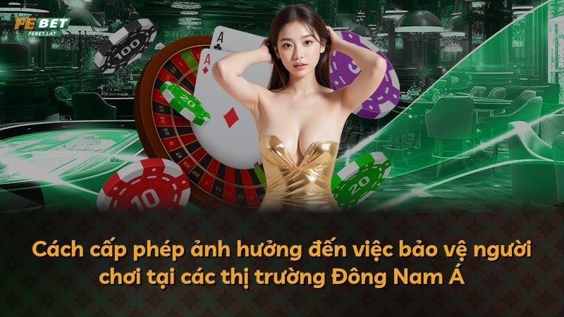 Cách cấp phép ảnh hưởng đến việc bảo vệ người chơi tại các thị trường Đông Nam Á