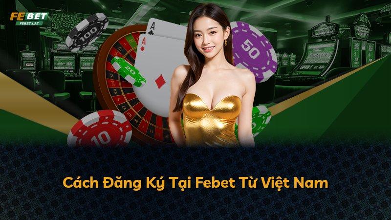 Cách Đăng Ký Tại Febet Từ Việt Nam