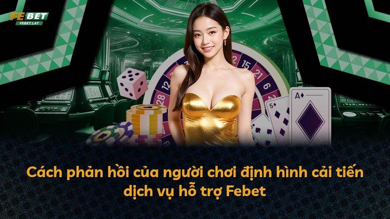Cách phản hồi của người chơi định hình cải tiến dịch vụ hỗ trợ Febet