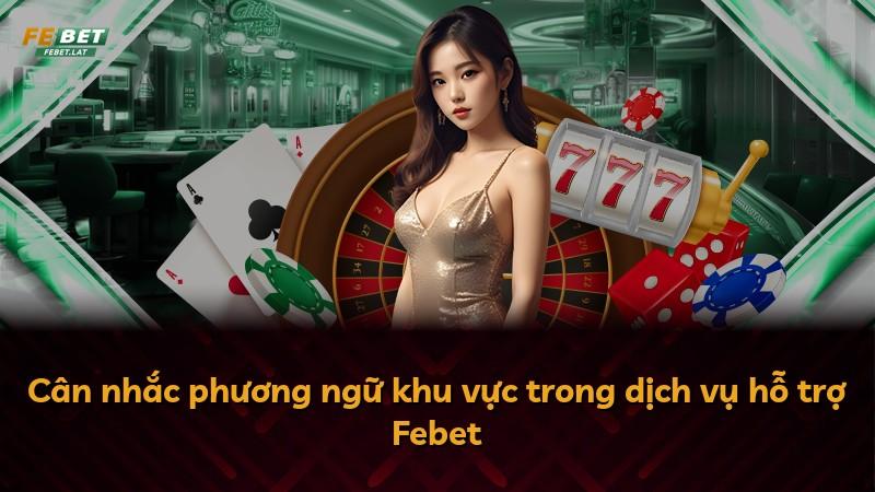 Cân nhắc phương ngữ khu vực trong dịch vụ hỗ trợ Febet