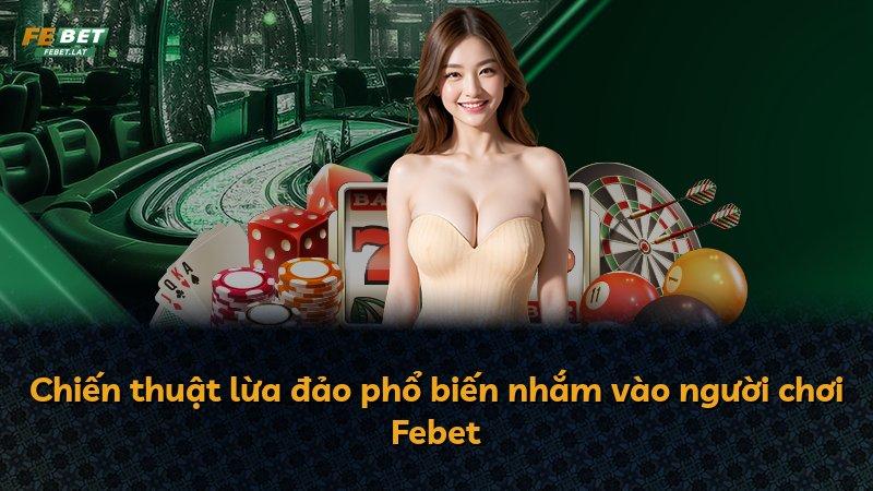 Chiến thuật lừa đảo phổ biến nhắm vào người chơi Febet