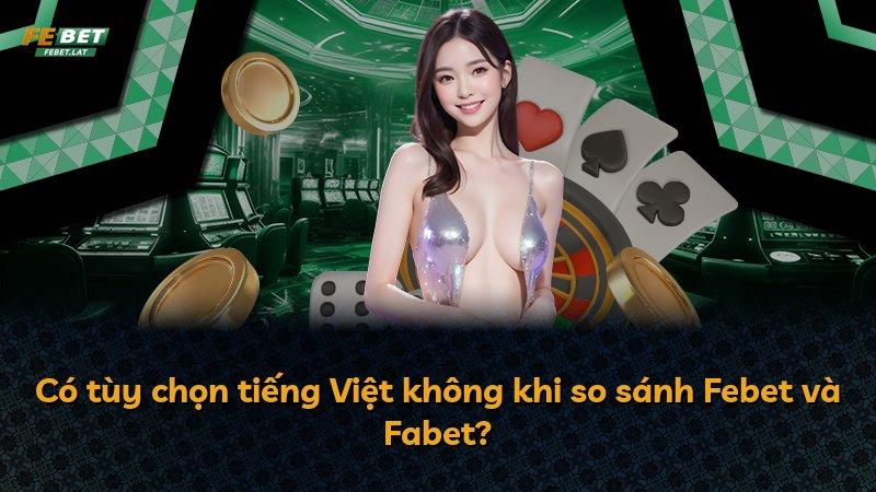 Có tùy chọn tiếng Việt không khi so sánh Febet và Fabet?
