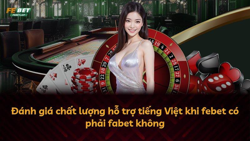 Đánh giá chất lượng hỗ trợ tiếng Việt khi febet có phải fabet không