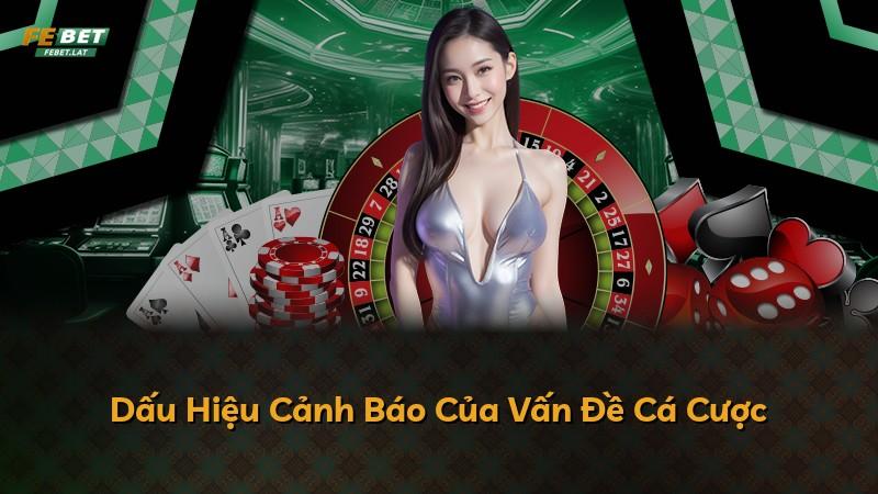 Dấu Hiệu Cảnh Báo Của Vấn Đề Cá Cược