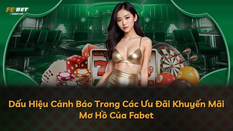 Dấu Hiệu Cảnh Báo Trong Các Ưu Đãi Khuyến Mãi Mơ Hồ Của Fabet