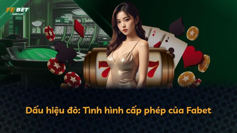 Dấu hiệu đỏ: Tình hình cấp phép của Fabet