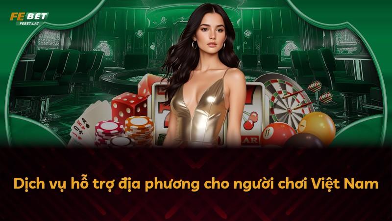 Dịch vụ hỗ trợ địa phương cho người chơi Việt Nam