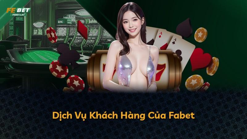Dịch Vụ Khách Hàng Của Fabet