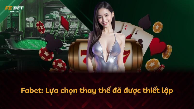 Fabet: Lựa chọn thay thế đã được thiết lập