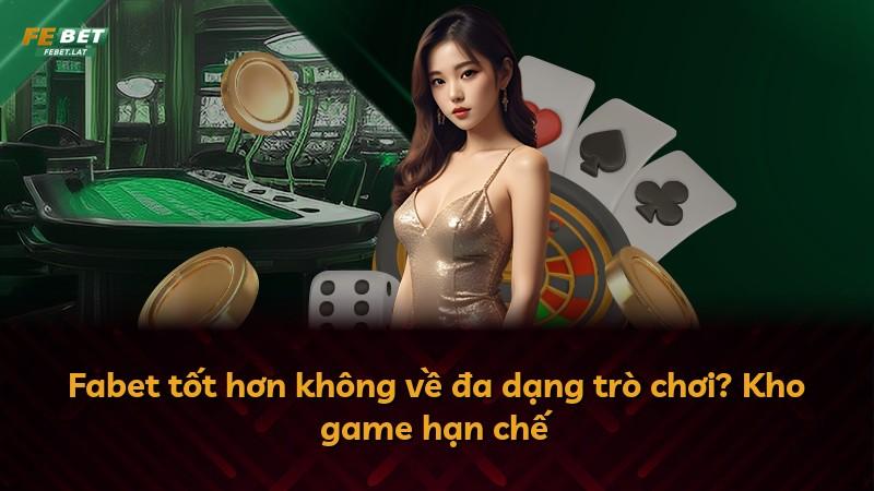 Fabet tốt hơn không về đa dạng trò chơi? Kho game hạn chế