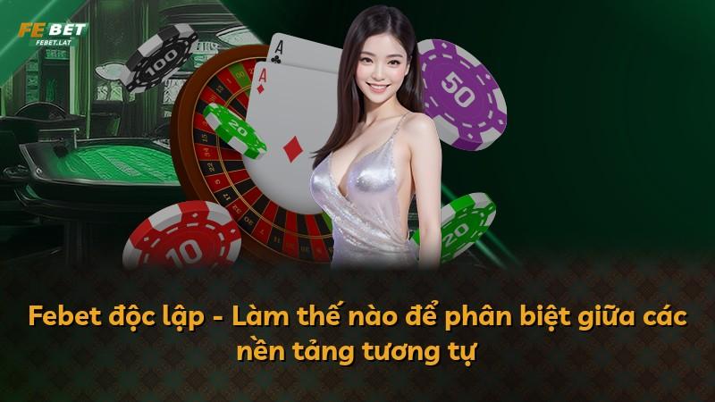 Febet độc lập - Làm thế nào để phân biệt giữa các nền tảng tương tự
