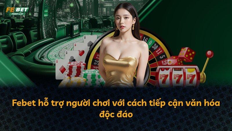 Febet hỗ trợ người chơi với cách tiếp cận văn hóa độc đáo