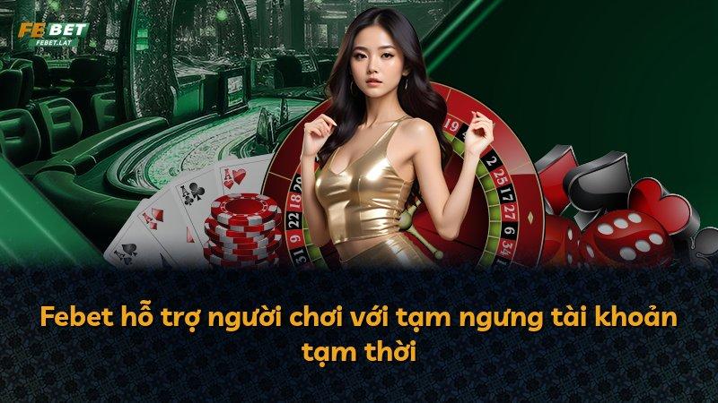 Febet hỗ trợ người chơi với tạm ngưng tài khoản tạm thời