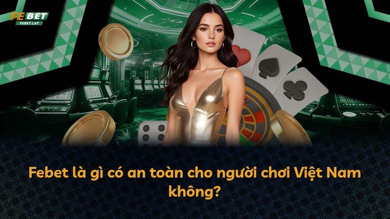 Febet là gì có an toàn cho người chơi Việt Nam không?