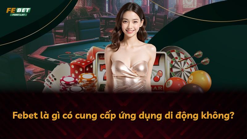 Febet là gì có cung cấp ứng dụng di động không?