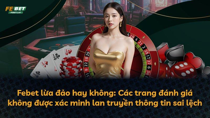 Febet lừa đảo hay không: Các trang đánh giá không được xác minh lan truyền thông tin sai lệch
