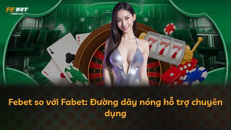 Febet so với Fabet: Đường dây nóng hỗ trợ chuyên dụng
