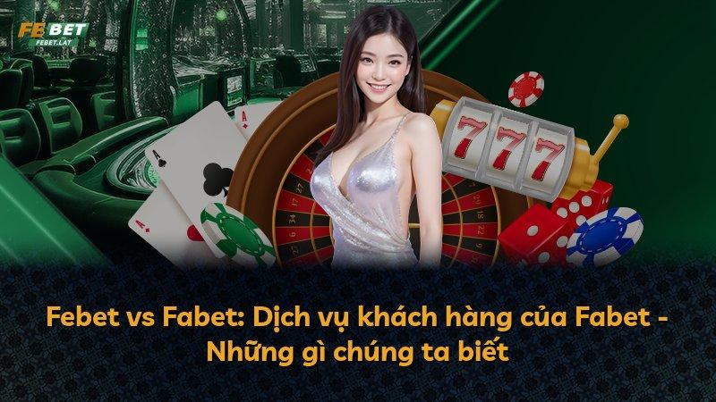 Febet vs Fabet: Dịch vụ khách hàng của Fabet - Những gì chúng ta biết