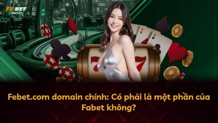 Febet.com domain chính: Có phải là một phần của Fabet không?