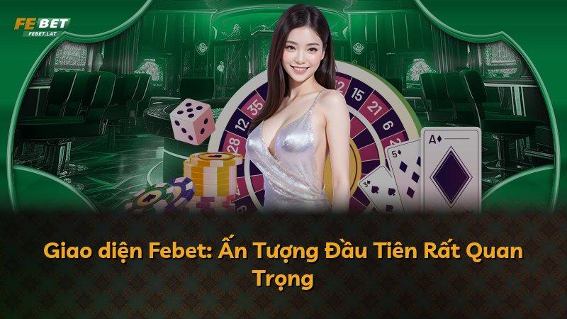 Giao diện Febet: Ấn Tượng Đầu Tiên Rất Quan Trọng