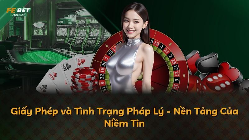 Giấy Phép và Tình Trạng Pháp Lý - Nền Tảng Của Niềm Tin
