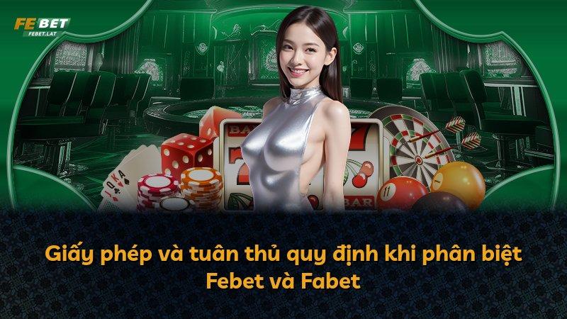 Giấy phép và tuân thủ quy định khi phân biệt Febet và Fabet