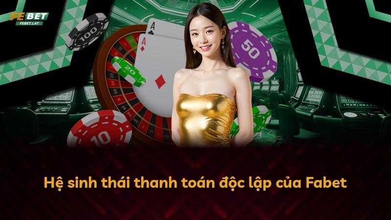 Hệ sinh thái thanh toán độc lập của Fabet