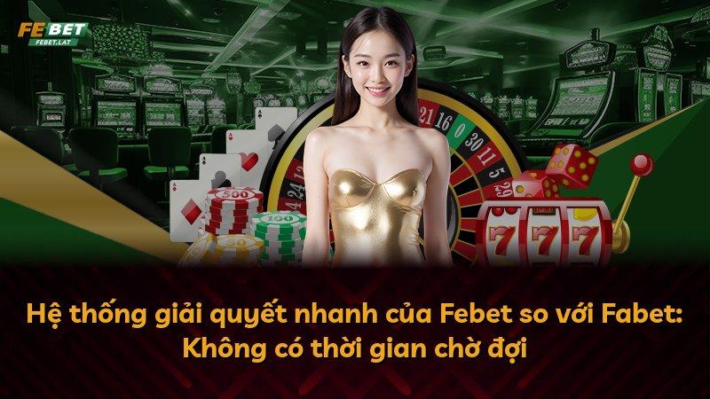 Hệ thống giải quyết nhanh của Febet so với Fabet: Không có thời gian chờ đợi
