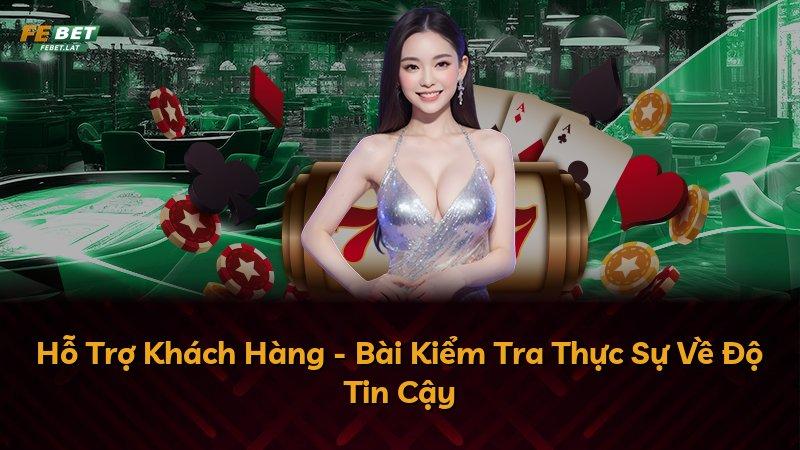 Hỗ Trợ Khách Hàng - Bài Kiểm Tra Thực Sự Về Độ Tin Cậy