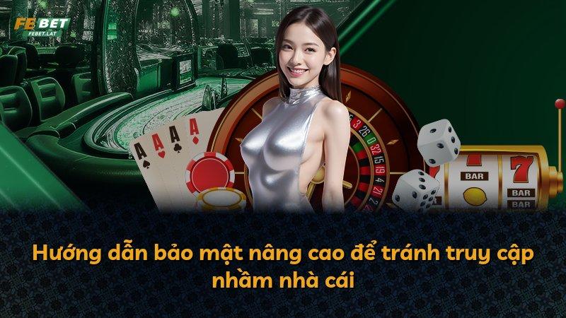 Hướng dẫn bảo mật nâng cao để tránh truy cập nhầm nhà cái