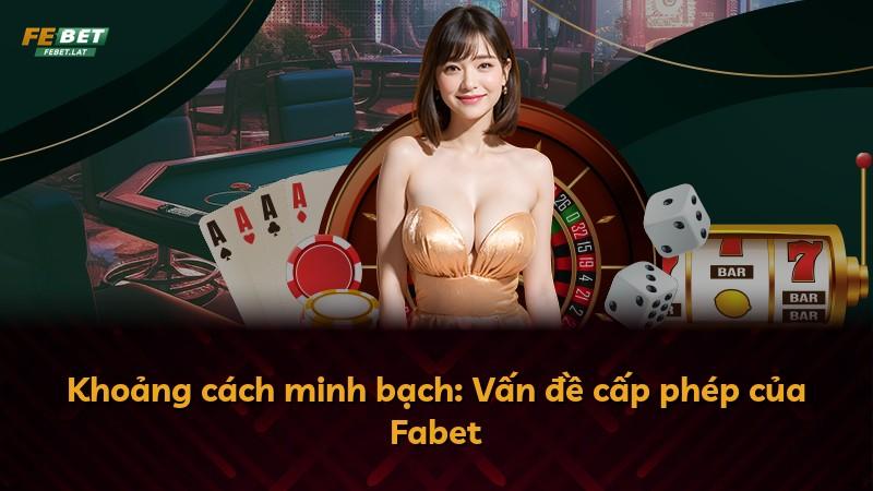 Khoảng cách minh bạch: Vấn đề cấp phép của Fabet