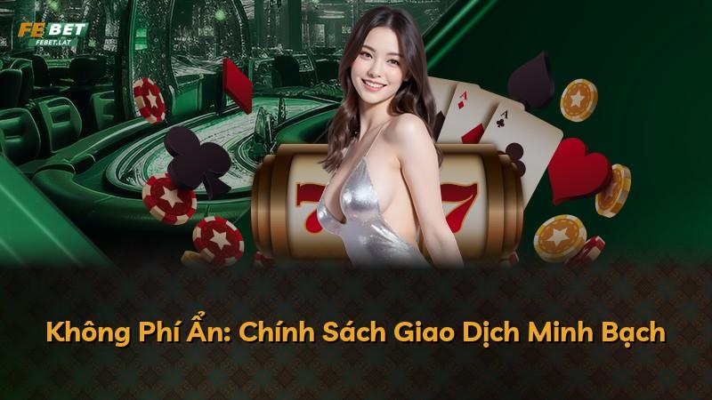 Không Phí Ẩn: Chính Sách Giao Dịch Minh Bạch
