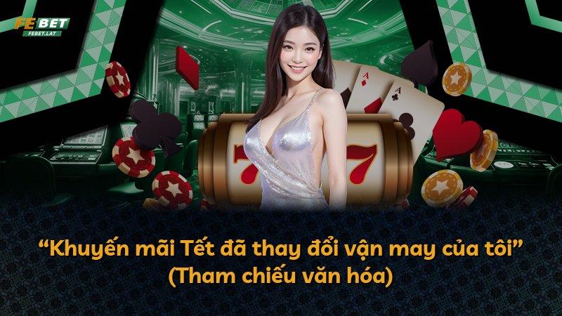 “Khuyến mãi Tết đã thay đổi vận may của tôi” (Tham chiếu văn hóa)