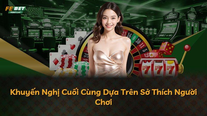 Khuyến Nghị Cuối Cùng Dựa Trên Sở Thích Người Chơi
