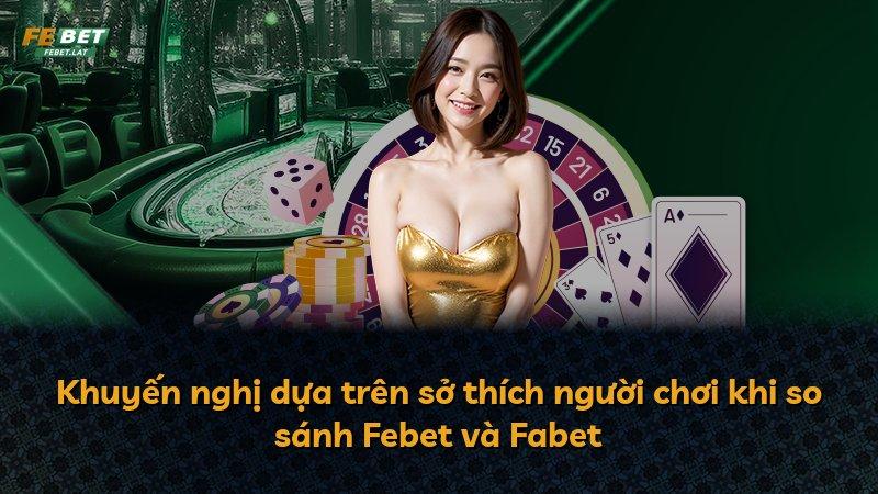 Khuyến nghị dựa trên sở thích người chơi khi so sánh Febet và Fabet