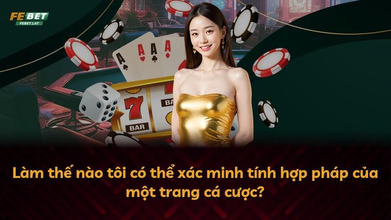 Làm thế nào tôi có thể xác minh tính hợp pháp của một trang cá cược?