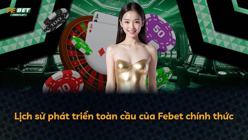 Lịch sử phát triển toàn cầu của Febet chính thức