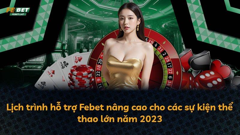 Lịch trình hỗ trợ Febet nâng cao cho các sự kiện thể thao lớn năm 2023